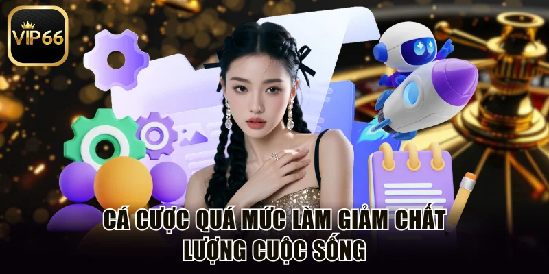 Cá cược quá mức làm giảm chất lượng cuộc sống