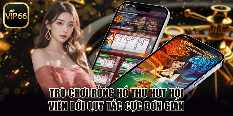 Trò chơi Rồng Hổ thu hút hội viên bởi quy tắc cực đơn giản